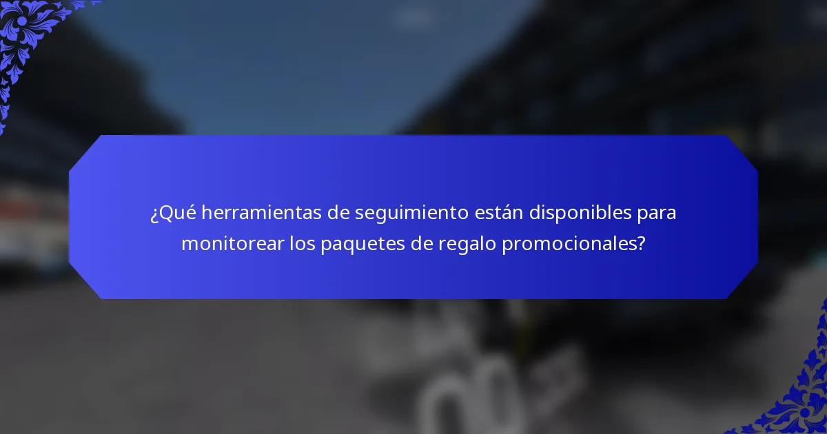 ¿Qué herramientas de seguimiento están disponibles para monitorear los paquetes de regalo promocionales?