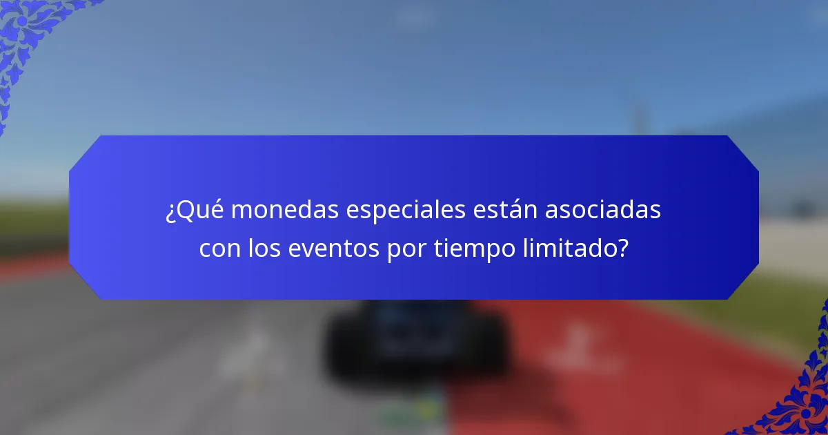 ¿Qué monedas especiales están asociadas con los eventos por tiempo limitado?