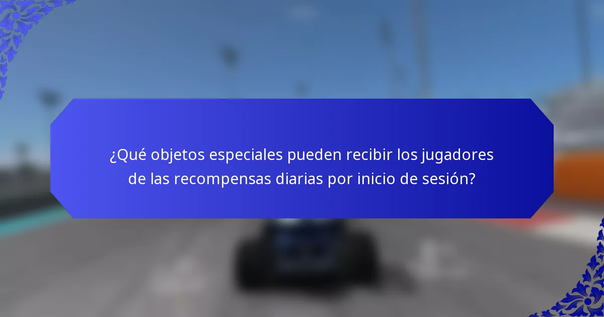 ¿Qué objetos especiales pueden recibir los jugadores de las recompensas diarias por inicio de sesión?