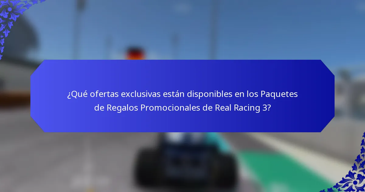 ¿Qué ofertas exclusivas están disponibles en los Paquetes de Regalos Promocionales de Real Racing 3?