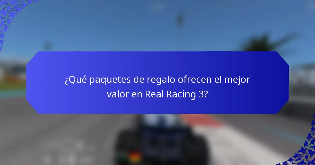 ¿Qué paquetes de regalo ofrecen el mejor valor en Real Racing 3?