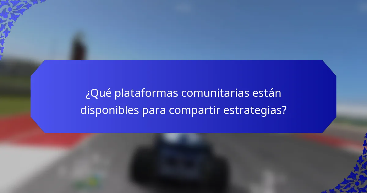 ¿Qué plataformas comunitarias están disponibles para compartir estrategias?