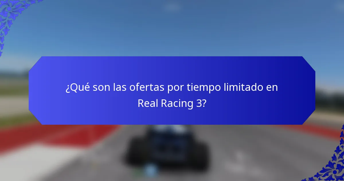 ¿Qué son las ofertas por tiempo limitado en Real Racing 3?